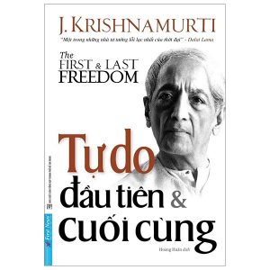 Giới thiệu sách Tự Do Đầu Tiên Và Cuối Cùng (The First and Last Freedom) - tác giả Krishnamurti